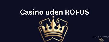 Casino Sider Uden Rofus – Spil Uden Bekymringer