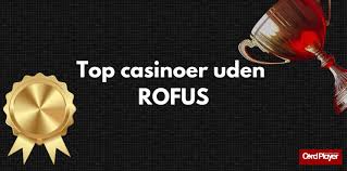Bedste Casinoer uden ROFUS - Find de Mest Spændende Valgmuligheder
