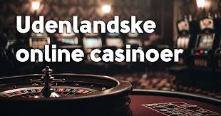 Bedste Udenlandske Casinoer Gode Valg for Spilglade Danskere