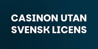 Casinon utan svensk licens Snabba insättningar och spelupplevelser